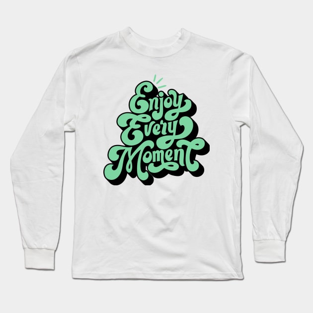 Enjoy Every Moment Long Sleeve T-Shirt by Tip Top Tee's